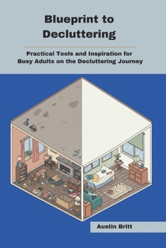 Paperback Blueprint to Decluttering: Practical Tools and Inspiration for Busy Adults on the Decluttering Journey Book