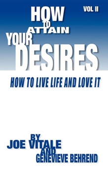 Paperback How to Attain Your Desires, Volume 2: How to Live Life and Love It! Book