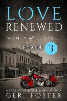 Love Renewed: Episode Three - Book #11 of the Women of Courage