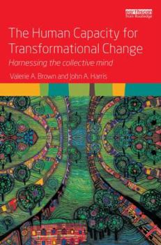 Hardcover The Human Capacity for Transformational Change: Harnessing the Collective Mind Book