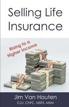 Paperback Selling Life Insurance: Rising to a Higher Income Book