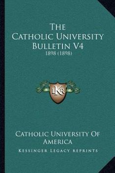 Paperback The Catholic University Bulletin V4: 1898 (1898) Book