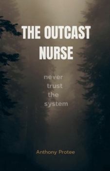 Paperback The Outcast Nurse: never trust the system Book
