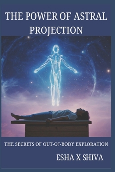 Paperback The Power of Astral Projection: The Secrets of Out-of-Body Exploration Book