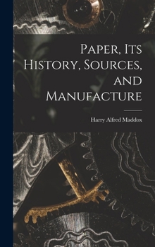 Hardcover Paper, its History, Sources, and Manufacture Book