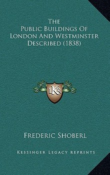 Paperback The Public Buildings Of London And Westminster Described (1838) Book