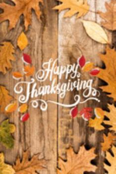 Paperback Happy Thanksgiving: Notebook: 100 Days Daily Writing Today I am grateful for... (Practice Gratitude) Book