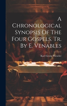 Hardcover A Chronological Synopsis Of The Four Gospels. Tr. By E. Venables Book