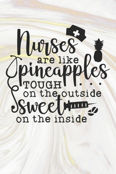 Paperback Nurses Are Like Pineapples Tough On The Outside Sweet On The Inside: Nurse Journal / Notebook / Diary - Funny Quote Nurse Gift for School, Work, Birth Book