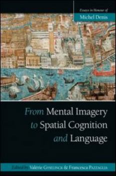 Hardcover From Mental Imagery to Spatial Cognition and Language: Essays in Honour of Michel Denis (Psychology Press Festschrift Series) Book