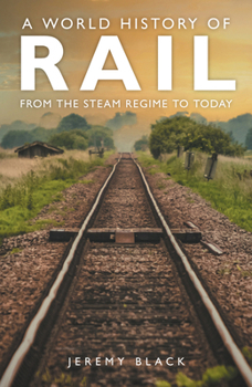 Paperback A World History of Rail: From the Steam Regime to Today Book