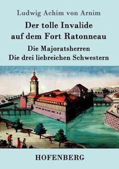 Paperback Der tolle Invalide auf dem Fort Ratonneau / Die Majoratsherren / Die drei liebreichen Schwestern: Drei Erzählungen [German] Book
