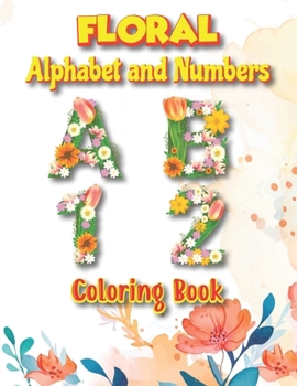 Paperback Floral Alphabet and Numbers Coloring Book: Whimsical Floral ABC & 123 Coloring Book