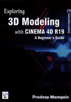 Paperback Exploring 3D Modeling with CINEMA 4D R19: A Beginner's Guide Book