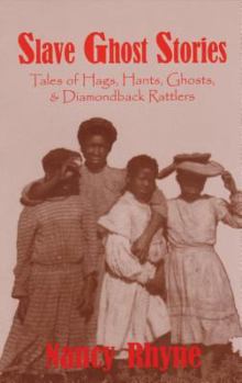 Paperback Slave Ghost Stories: Tales of Hags, Hants, Ghosts & Diamondback Rattlers Book