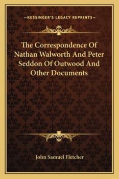 Paperback The Correspondence Of Nathan Walworth And Peter Seddon Of Outwood And Other Documents Book
