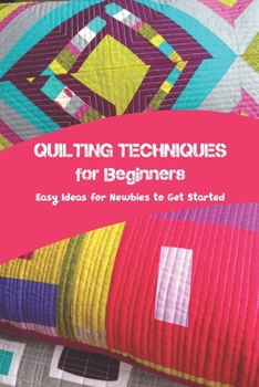 Quilting Techniques for Beginners: Easy Ideas for Newbies to Get Started: Black and White
