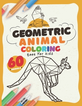 Paperback Geometric: geometric animal coloring book for kids: colouring books for kids awesome animals for kids aged 7+ 60 Geometric Animal Book