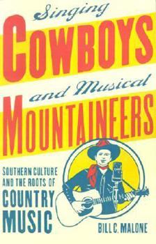 Singing Cowboys and Musical Mountaineers: Southern Culture and the Roots of Country Music - Book  of the Mercer University Lamar Memorial Lectures