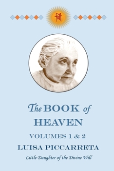 Paperback The Book of Heaven - Volumes 1 & 2: The Call of the Creature to the Order, the Place and the Purpose for Which He Was Created by God Book