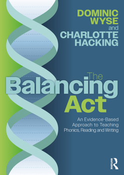 Paperback The Balancing Act: An Evidence-Based Approach to Teaching Phonics, Reading and Writing Book