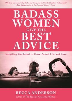 Paperback Badass Women Give the Best Advice: Everything You Need to Know about Love and Life (Feminst Affirmation Book, Gift for Women, from the Bestselling Aut Book