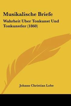 Paperback Musikalische Briefe: Wahrheit Uber Tonkunst Und Tonkunstler (1860) [German] Book