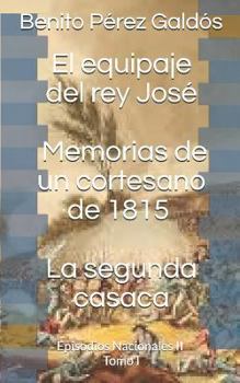 El equipaje del rey José. Memorias de un cortesano de 1815. La segunda casaca: Episodios Nacionales II. Tomo I