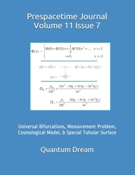 Paperback Prespacetime Journal Volume 11 Issue 7: Universal Bifurcations, Measurement Problem, Cosmological Model, & Special Tubular Surface Book