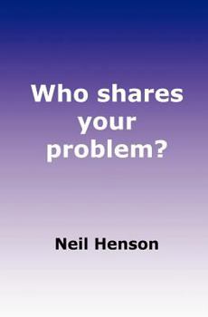 Paperback Who shares your problem?: How to succeed using a Partnership Problem Solving Process, at both Strategic and Practitioner levels. Book