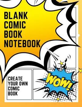 Blank Comic Book Notebook: Create Your Own Comic Book Strip