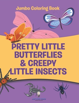 Pretty Little Butterflies & Creepy Little Insects: Jumbo Coloring Book
