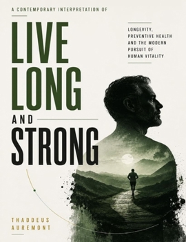 A Contemporary Interpretation of Live Long and Strong: Longevity, Preventive Health and the Modern Pursuit of Human Vitality