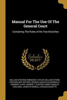 Paperback Manual For The Use Of The General Court: Containing The Rules of the Two Branches Book