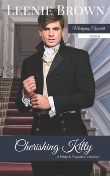 Cherishing Kitty: A Pride and Prejudice Variation (Marrying Elizabeth Book 5) - Book #5 of the Marrying Elizabeth