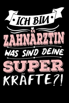 Ich Bin Zahnärztin Was Sind Deine Superkräfte?!: A5 Punkteraster • Notebook • Notizbuch • Taschenbuch • Journal • Tagebuch - Ein lustiges Geschenk für ... beste Zahnärztin der Welt (German Edition)