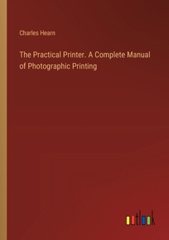 Paperback The Practical Printer. A Complete Manual of Photographic Printing Book