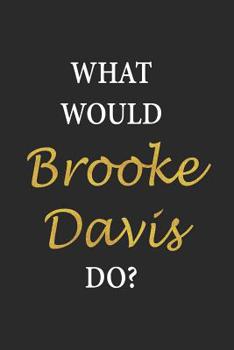 What would Brooke Davis do?: Lined Notebook Journal, 120 pages, 6”x9”, One Tree Hill inspired quote saying OTH , Journal for Women (Journals to write in)