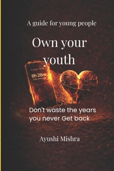 Own your youth: Don't waste the years you never get back