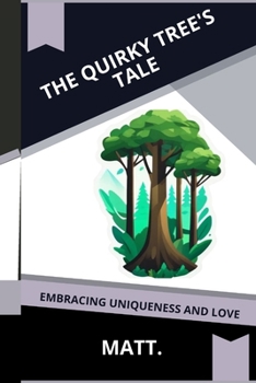 Paperback The Quirky Tree's Tale: Embracing Uniqueness and Love Book