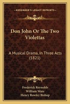 Paperback Don John Or The Two Violettas: A Musical Drama, In Three Acts (1821) Book