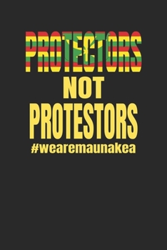 Protectors Not Protestors #wearemaunakea: Hawaiian Pride Journal / Notebook / Diary Gift - 6”x9” - 120 pages - White Lined Paper - Matte Cover