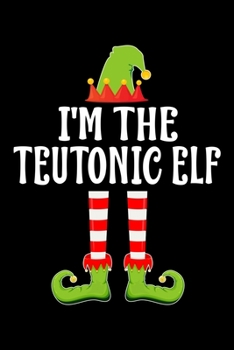 I'M THE TEUTONIC ELF: Blank Lined Family Matching Christmas Diary | Best Christmas gift Notebook And Journal | 6x9 Inch 120 Pages White Paper