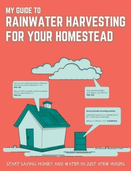 Paperback Rainwater Harvesting For Your Homestead: Start Saving Water And Money In Just A Few Hours Book