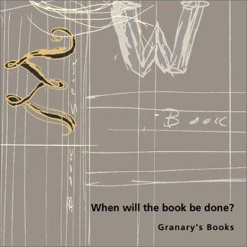 Paperback When Will the Book Be Done?: Granary's Books Book