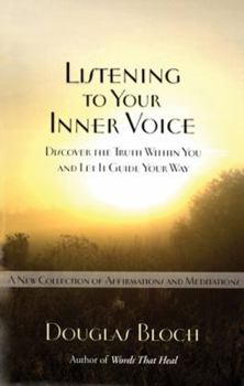 Paperback Listening to Your Inner Voice: Discover the Truth Within You and Let It Guide Your Way - A New Collection of Affirmations and Meditations Book
