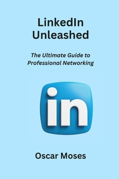 Paperback LinkedIn Unleashed: The Ultimate Guide to Professional Networking Book
