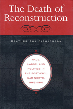 Paperback The Death of Reconstruction: Race, Labor, and Politics in the Post-Civil War North, 1865-1901 Book