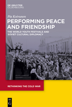 Hardcover Performing Peace and Friendship: The World Youth Festivals and Soviet Cultural Diplomacy Book