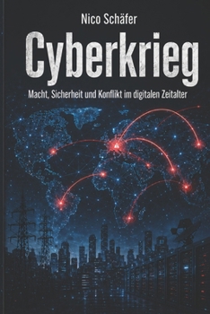 Cyberkrieg: Macht, Sicherheit und Konflikt im digitalen Zeitalter (German Edition)